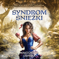 Tropiciel opowiada: Syndrom Śnieżki - Małgorzata Lisińska - Hörbuch