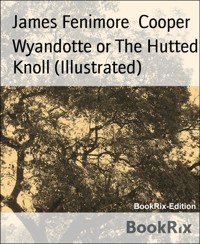 Wyandotte or The Hutted Knoll (Illustrated) - James Fenimore Cooper - E-Book