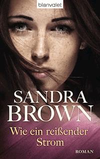 Wie ein reißender Strom - Sandra Brown - E-Book