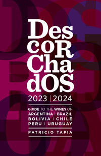 Descorchados 2023 Guide to the wines of Argentina, Brazil, Bolivia, Chile, Peru & Uruguay - Patricio Tapia - E-Book