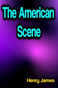The American Scene - Henry James - E-Book