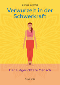 Verwurzelt in der Schwerkraft - Berino Schmid - E-Book