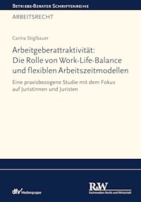 Arbeitgeberattraktivität: Die Rolle von Work-Life-Balance und flexiblen Arbeitszeitmodellen - Carina Stiglbauer - E-Book