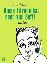 Diese Zitrone hat noch viel Saft! - Lotti Huber - E-Book