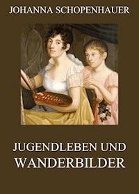Jugendleben und Wanderbilder - Johanna Schopenhauer - E-Book