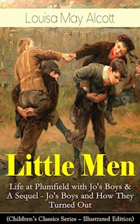 Little Men: Life at Plumfield with Jo's Boys & A Sequel - Jo's Boys and How They Turned Out (Children's Classics Series - Illustrated Edition) - Louisa May Alcott - E-Book