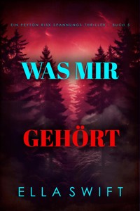 Was mir gehört (Ein Peyton Risk Spannungs-Thriller – Buch 5) - Ella Swift - E-Book