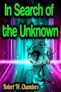 In Search of the Unknown - Robert W. Chambers - E-Book