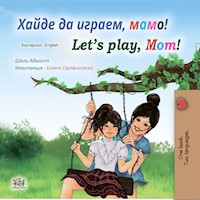 Хайде да играем, мамо! Let's Play, Mom! - Shelley Admont - E-Book
