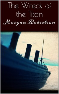 The Wreck of the Titan - Morgan Robertson - E-Book