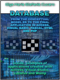 DATABASE From the conceptual model to the final application in Access, Visual Basic, Pascal, Html and Php - Olga Maria Stefania Cucaro - E-Book