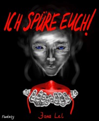 Ich spüre euch! - Jana Lel - E-Book