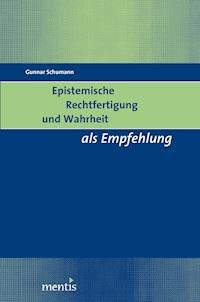 Epistemische Rechtfertigung und Wahrheit als Empfehlung - Gunnar Schumann - E-Book