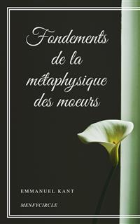 Fondements de la métaphysique des moeurs - Emmanuel Kant - E-Book