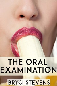 The Oral Examination: Taboo Erotica - Bryci Stevens - E-Book