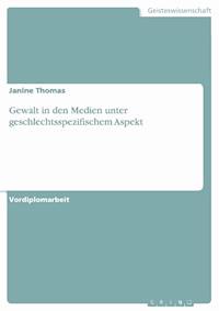 Gewalt in den Medien unter geschlechtsspezifischem Aspekt - Janine Thomas - E-Book