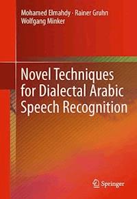 Novel Techniques for Dialectal Arabic Speech Recognition - Mohamed Elmahdy - E-Book