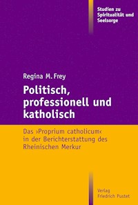 Politisch, professionell und katholisch - Regina M. Frey - E-Book