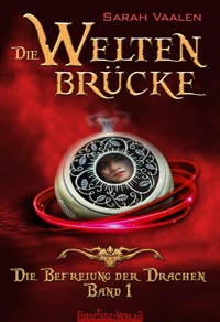Die Weltenbrücke: Die Befreiung der Drachen - Sarah Vaalen - E-Book