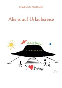 Aliens auf Urlaubsreise - Friedrich S. Plechinger - E-Book