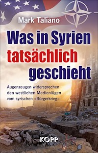 Was in Syrien tatsächlich geschieht - Mark Taliano - E-Book