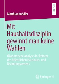 Mit Haushaltsdisziplin gewinnt man keine Wahlen - Matthias Knödler - E-Book
