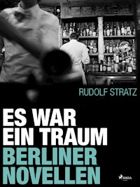 Es war ein Traum. Berliner Novellen - Rudolf Stratz - E-Book