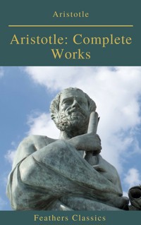 Aristotle: Complete Works (Active TOC) (Feathers Classics ) - Aristotle - E-Book