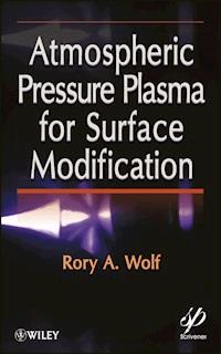 Atmospheric Pressure Plasma for Surface Modification - Rory A. Wolf - E-Book