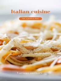 Italian cuisine for a perfect diet (translated) - Various Authors - E-Book