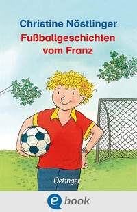 Fußballgeschichten vom Franz - Christine Nöstlinger - E-Book