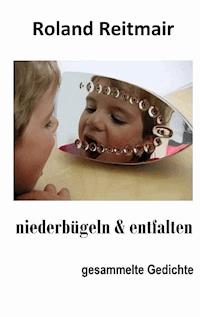 niederbügeln & entfalten - Roland Reitmair - E-Book