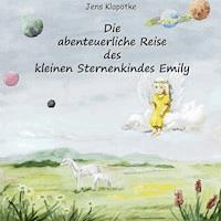 Die abenteuerliche Reise des kleinen Sternenkindes Emily - Jens Klapötke - E-Book
