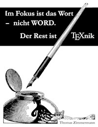 Im Fokus ist das Wort - nicht WORD. Der Rest ist TEXnik - Thomas Zimmermann - E-Book