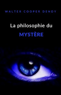La philosophie du mystère (traduit) - Walter Cooper Dendy - E-Book