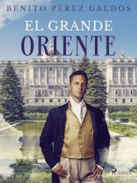 El Grande Oriente - Benito Pérez Galdòs - E-Book