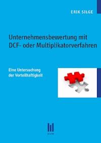 Unternehmensbewertung mit DCF- oder Multiplikatorverfahren - Erik Silge - E-Book