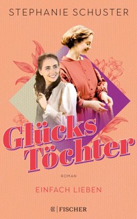 Glückstöchter - Einfach lieben - Stephanie Schuster - E-Book