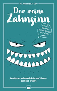 Der reine Zahnsinn - Johannes A. Löw - E-Book