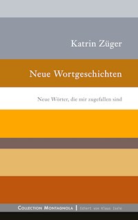 Neue Wortgeschichten - Katrin Züger - E-Book