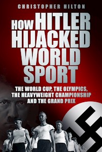 How Hitler Hijacked World Sport - Christopher Hilton - E-Book