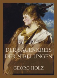 Der Sagenkreis der Nibelungen - Georg Holz - E-Book