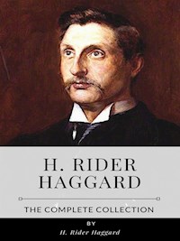 H. Rider Haggard – The Complete Collection - H Rider Haggard - E-Book