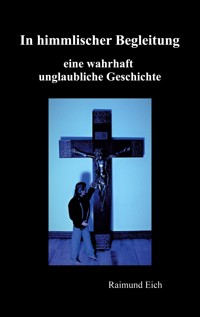 In himmlischer Begleitung - Raimund Eich - E-Book