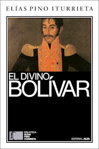El divino Bolívar - Elías Pino Iturrieta - E-Book