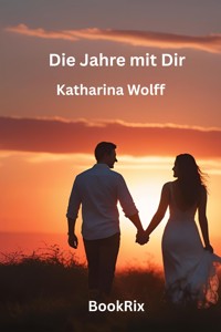 Die Jahre mit Dir - Katharina Wolff - E-Book