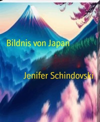 Bildnis von Japan - Jenifer Schindovski - kostenlos E-Book