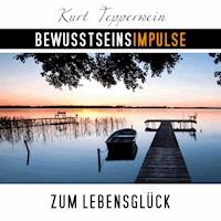 Bewusstseinsimpulse zum Lebensglück - Kurt Tepperwein - Hörbuch