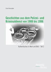 Geschichten aus dem Polizei- und Kriminaldienst von 1988 bis 1996: Authentisches in Wort und Bild – Teil 2 - Ernst Hunsicker - E-Book