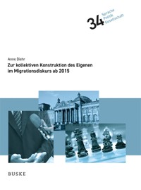 Zur kollektiven Konstruktion des Eigenen im Migrationsdiskurs ab 2015 - Anne Diehr - E-Book